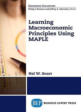 Modeling Macroeconomic Principles Using Maple Software
