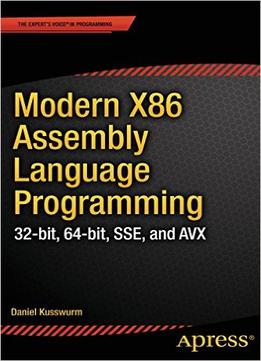 Modern X86 Assembly Language Programming: 32-Bit, 64-Bit, Sse, And Avx