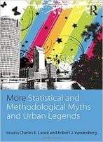 More Statistical And Methodological Myths And Urban Legends