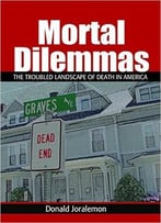 Mortal Dilemmas: The Troubled Landscape Of Death In America