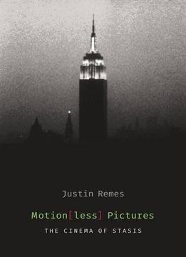 Motion(Less) Pictures: The Cinema Of Stasis