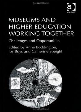 Museums And Higher Education Working Together: Challenges And Opportunities
