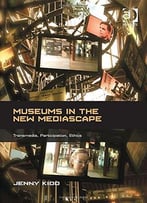 Museums In The New Mediascape: Transmedia, Participation, Ethics