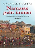 Namaste Geht Immer: Impressionen Beim Reisen Durch Indien