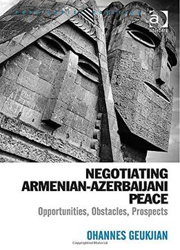 Negotiating Armenian-Azerbaijani Peace: Opportunities, Obstacles, Prospects