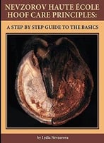 Nevzorov Haute Ecole Hoof Care Principles: A Step By Step Guide To The Basics