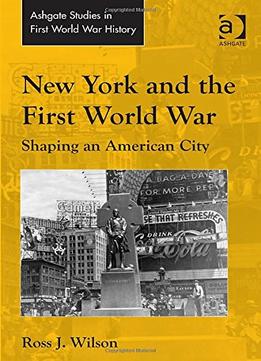 New York And The First World War: Shaping An American City