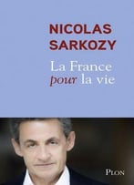 Nicolas Sarkozy, La France Pour La Vie