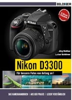 Nikon D3300 – Für Bessere Fotos Von Anfang An! Das Kamerahandbuch