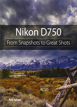 Nikon D750: From Snapshots To Great Shots