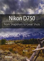 Nikon D750: From Snapshots To Great Shots