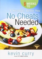 No Cheats Needed: 6 Weeks To A Healthier, Better You