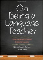 On Being A Language Teacher: A Personal And Practical Guide To Success
