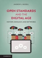 Open Standards And The Digital Age: History, Ideology, And Networks