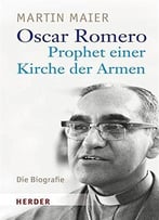 Oscar Romero: Prophet Einer Kirche Der Armen