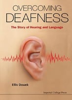 Overcoming Deafness: The Story Of Hearing And Language