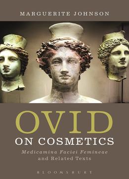 Ovid On Cosmetics: Medicamina Faciei Femineae And Related Texts
