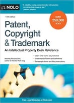 Patent, Copyright & Trademark: An Intellectual Property Desk Reference