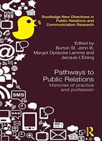 Pathways To Public Relations: Histories Of Practice And Profession