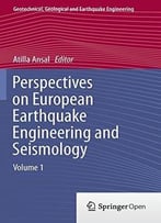 Perspectives On European Earthquake Engineering And Seismology: Volume 1