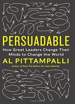 Persuadable: How Great Leaders Change Their Minds To Change The World