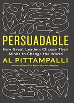 Persuadable: How Great Leaders Change Their Minds To Change The World