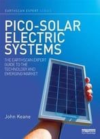 Pico-Solar Electric Systems: The Earthscan Expert Guide To The Technology And Emerging Market