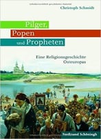 Pilger, Popen Und Propheten. Eine Religionsgeschichte Osteuropas