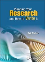 Planning Your Research And How To Write It