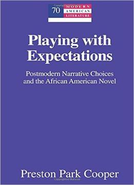 Playing With Expectations: Postmodern Narrative Choices And The African American Novel