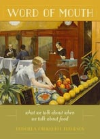 Priscilla Parkhurst Ferguson, Word Of Mouth: What We Talk About When We Talk About Food