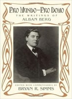 Pro Mundo – Pro Domo: The Writings Of Alban Berg