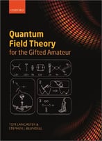 Quantum Field Theory For The Gifted Amateur