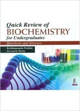Quick Review Of Biochemistry For Undergraduates: Questions And Answers