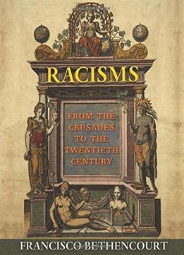 Racisms: From The Crusades To The Twentieth Century