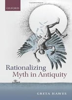 Rationalizing Myth In Antiquity