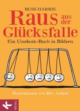 Raus Aus Der Glücksfalle: Ein Umdenk-Buch In Bildern Illustrationen Von Bev Aisbett