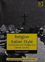 Religion Italian Style: Continuities And Changes In A Catholic Country