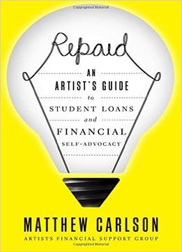 Repaid: An Artist’S Guide To Student Loans And Financial Self-Advocacy