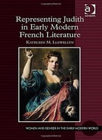 Representing Judith In Early Modern French Literature