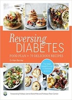 Reversing Diabetes: Food Plan & 70 Delicious Recipes
