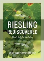 Riesling Rediscovered: Bold, Bright, And Dry