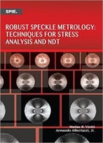 Robust Speckle Metrology Techniques For Stress Analysis And Ndt