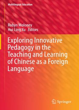 Robyn Moloney, Hui Ling Xu, Exploring Innovative Pedagogy In The Teaching And Learning Of Chinese As A Foreign Language