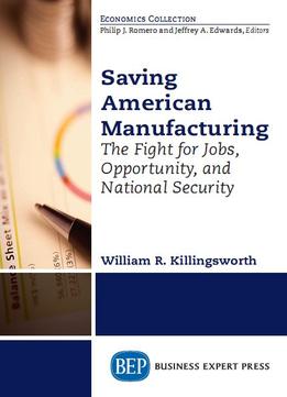 Saving American Manufacturing: The Fight For Jobs, Opportunity, And National Security