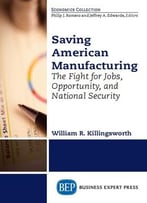 Saving American Manufacturing: The Fight For Jobs, Opportunity, And National Security