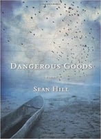 Sean Hill – Dangerous Goods: Poems