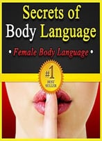 Secrets Of Body Language: Female Body Language. Learn To Tell If She’S Interested Or Not!