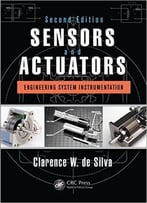 Sensors And Actuators: Engineering System Instrumentation, Second Edition