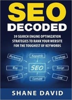 Seo Decoded: 39 Search Engine Optimization Strategies To Rank Your Website For The Toughest Of Keywords